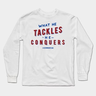 What he tackles, he conquers.  Fundraiser Design Long Sleeve T-Shirt